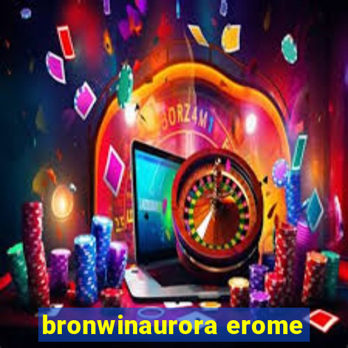 bronwinaurora erome